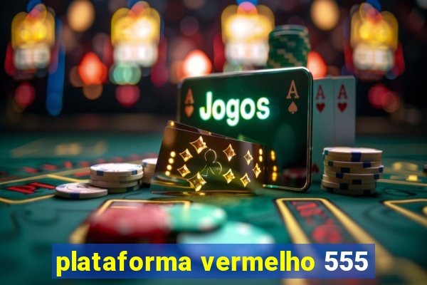 plataforma vermelho 555